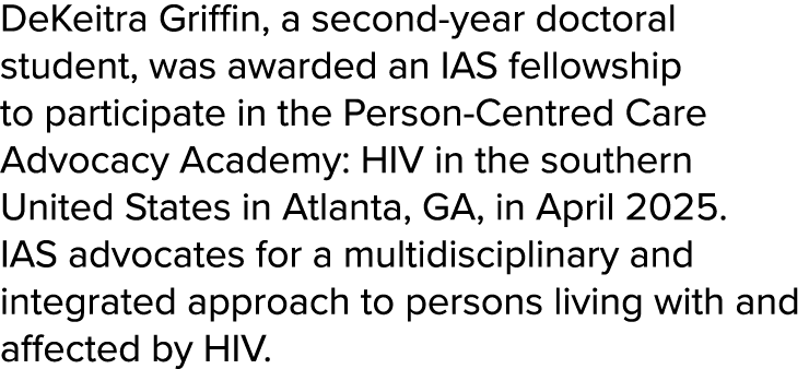 DeKeitra Griffin, a second year doctoral student, was awarded an IAS fellowship to participate in the Person Centred ...